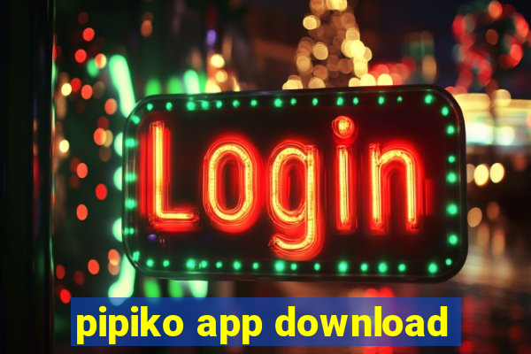 pipiko app download